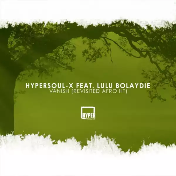 HyperSOUL-X - Vanish  (Afro HT) Ft. Lulu Bolaydie
